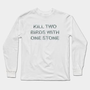 Kill two birds with one stone Long Sleeve T-Shirt